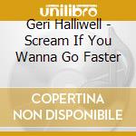 Geri Halliwell - Scream If You Wanna Go Faster cd