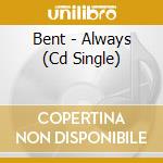 Bent - Always (Cd Single) cd