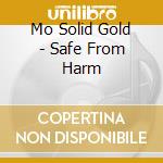 Mo Solid Gold - Safe From Harm cd musicale di Mo Solid Gold