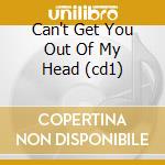 Can't Get You Out Of My Head (cd1) cd