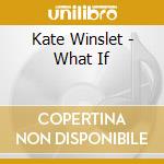 Kate Winslet - What If cd musicale di Kate Winslet