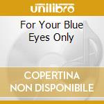 For Your Blue Eyes Only cd musicale di HADLEY TONY