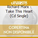 Richard Marx - Take This Heart (Cd Single) cd musicale di Richard Marx