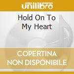 Hold On To My Heart cd