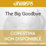 The Big Goodbye cd musicale di GREAT WHITE