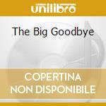 The Big Goodbye cd