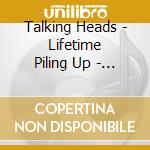 Talking Heads - Lifetime Piling Up - Part 2 cd musicale di TALKING HEADS