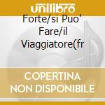 Forte/si Puo' Fare/il Viaggiatore(fr cd