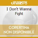 I Don't Wanna Fight cd