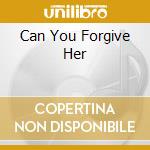 Can You Forgive Her cd