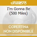 I'm Gonna Be (500 Miles) cd