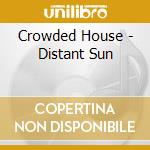Crowded House - Distant Sun cd musicale di Crowded House