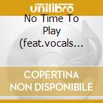 No Time To Play (feat.vocals By D.c. cd
