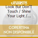 Look But Don'T Touch / Shine Your Light / Monkey cd