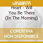 Heart - Will You Be There (In The Morning) cd