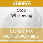 Stop Whispering cd