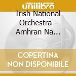 Irish National Orchestra - Amhran Na Bhfiann Sean O Se cd musicale di Irish National Orchestra