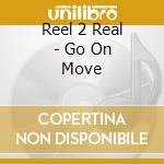 Reel 2 Real - Go On Move cd musicale di Reel 2 Real