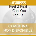 Reel 2 Real - Can You Feel It cd musicale di Reel 2 Real