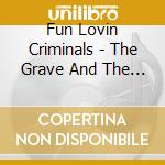 Fun Lovin Criminals - The Grave And The Constant cd