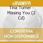 Tina Turner - Missing You (2 Cd) cd musicale di Tina Turner