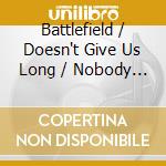 Battlefield / Doesn't Give Us Long / Nobody Wants You When You're Down And Out cd