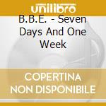 B.B.E. - Seven Days And One Week cd