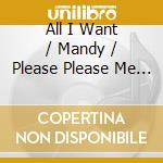 All I Want / Mandy / Please Please Me ( Live ) cd