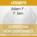 Adam F - F Jam cd musicale di Adam F