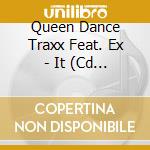Queen Dance Traxx Feat. Ex - It (Cd Single) cd
