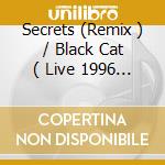 Secrets (Remix ) / Black Cat ( Live 1996 ) / Still In Love ( Live 1996 ) cd