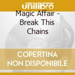 Magic Affair - Break This Chains cd musicale di Magic Affair