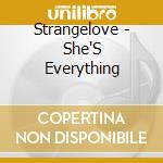 Strangelove - She'S Everything cd musicale di Strangelove