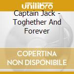 Captain Jack - Toghether And Forever cd musicale di Captain Jack