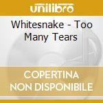 Whitesnake - Too Many Tears cd musicale di Whitesnake