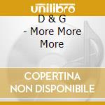 D & G - More More More cd