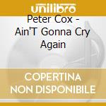 Peter Cox - Ain'T Gonna Cry Again