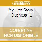 My Life Story - Duchess -1- cd