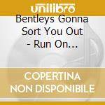 Bentleys Gonna Sort You Out - Run On The Spot (Cd Single) cd