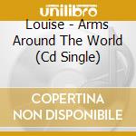 Louise - Arms Around The World (Cd Single) cd