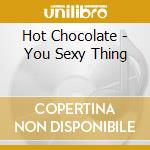 Hot Chocolate - You Sexy Thing cd musicale di Hot Chocolate