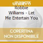 Robbie Williams - Let Me Entertain You cd