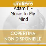 Adam F - Music In My Mind cd musicale di Adam F