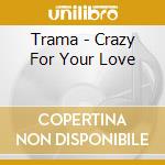Trama - Crazy For Your Love cd musicale di Trama