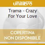 Trama - Crazy For Your Love cd