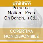 Perpetual Motion - Keep On Dancin.. (Cd Singolo) cd
