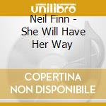 Neil Finn - She Will Have Her Way cd musicale di Neil Finn