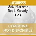 Bob Marley - Rock Steady -Cds- cd musicale di MARLEY BOB