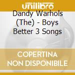 Dandy Warhols (The) - Boys Better 3 Songs cd