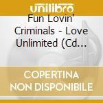 Fun Lovin' Criminals - Love Unlimited (Cd Single) cd